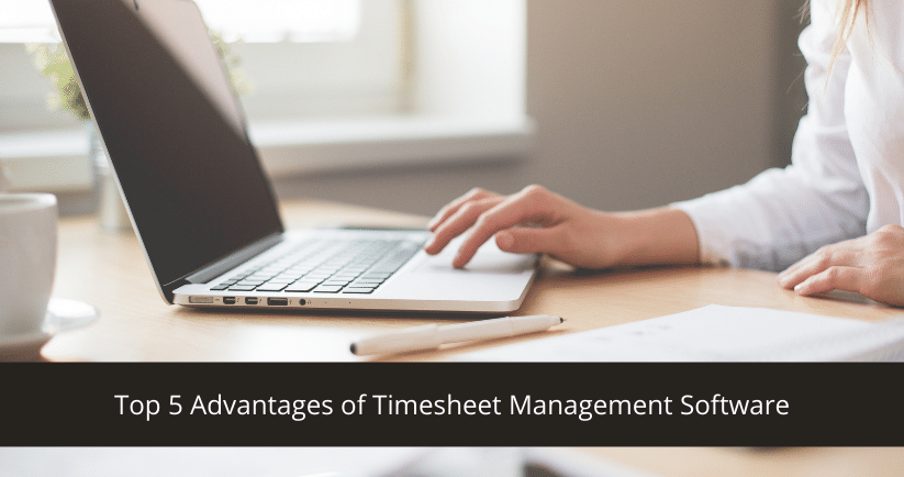 Advantages of Timesheet Management Software