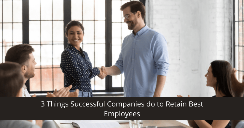Things Successful Companies do to Retain Best Employees