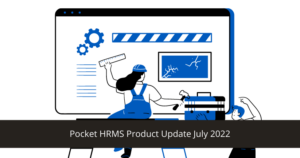Pocket HRMS Product Update July 2022
