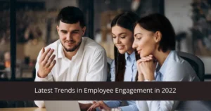 Latest Trends in Employee Engagement in 2022