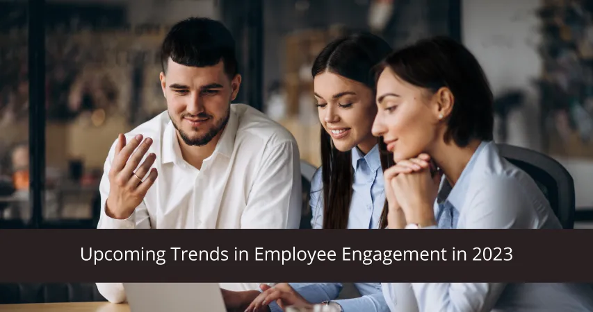 Upcoming Trends in Employee Engagement in 2023