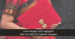 Union Budget 2023 Highlights New Tax Slabs for Salaried Taxpayer