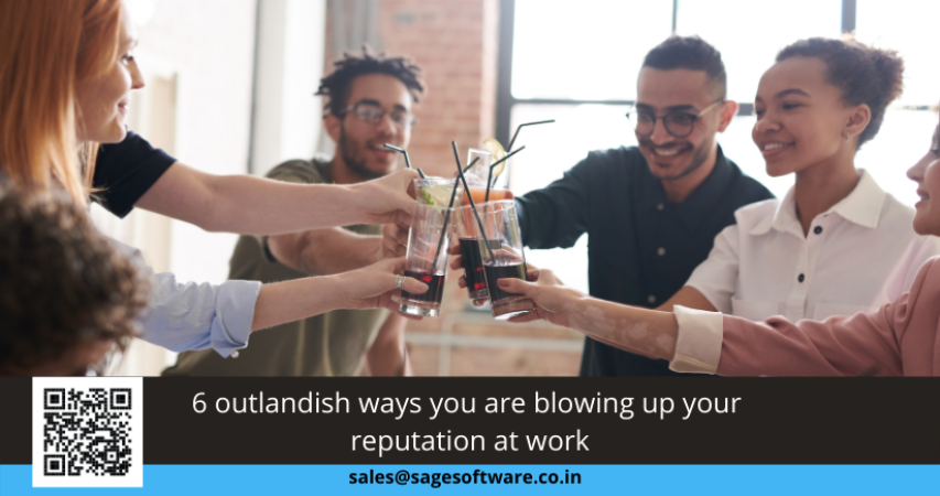 6 outlandish ways you are blowing up your reputation at work