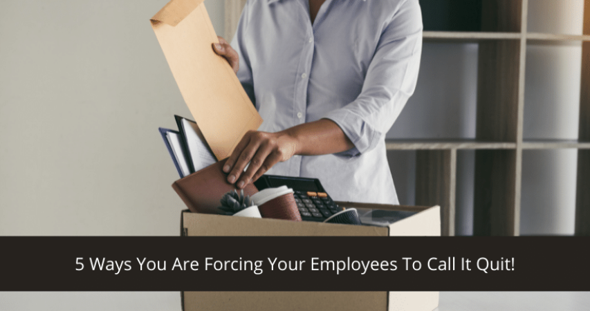 Forcing Your Employees To Quit