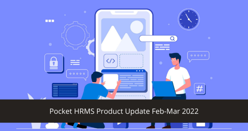 Pocket HRMS Product Update Feb-Mar 2022