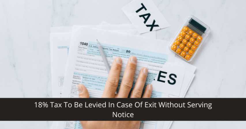 Tax To Be Levied In Case Of Exit Without Serving Notice