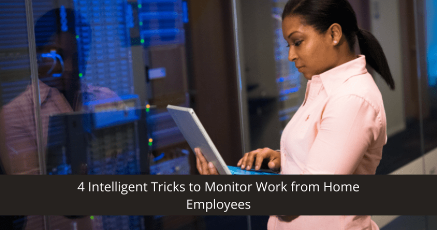 Tricks to Monitor Work from Home Employees